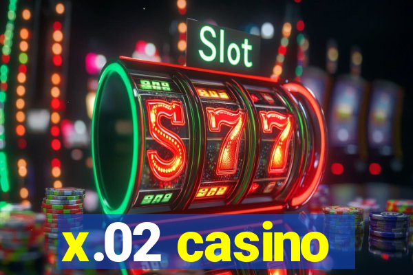 x.02 casino